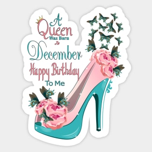 A Queen Was Born In December Happy Birthday To Me Sticker